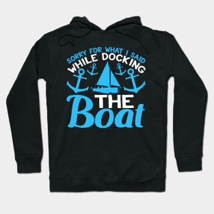 Sorry for What i Said While Docking the Boat Funny Boating Gift Hoodie